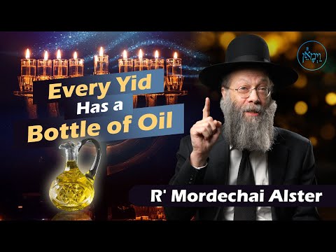 Every Yid Has a Bottle of Oil | Rabbi Mordechai Alster
