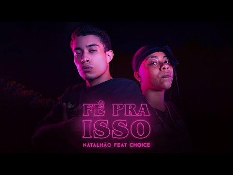 Natalhão feat. Choice - Fé Pra Isso (Clipe Oficial)