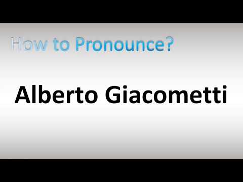 How to Pronounce Alberto Giacometti
