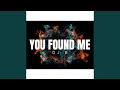 You Found Me