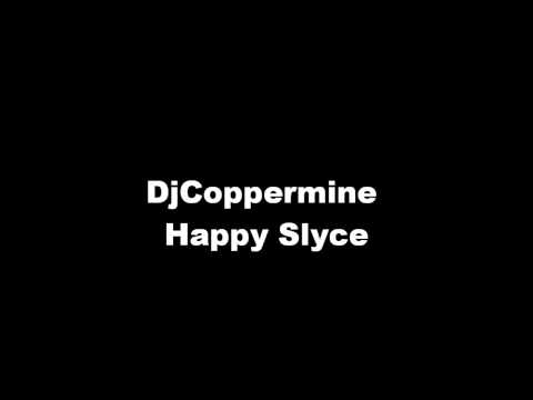 DjCoppermine - Happy Slyce