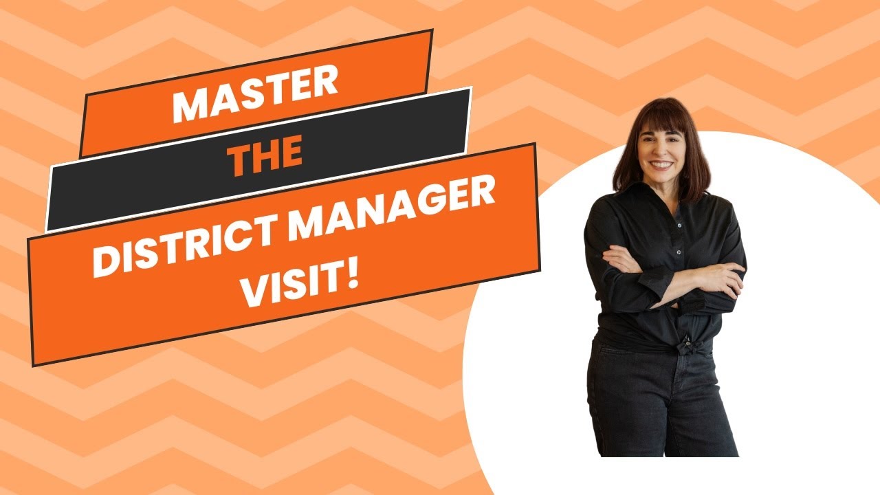 Mastering the District Manager Visit: Keys to Building Trust, Driving Success, and Engaging Teams