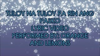 Tuloy na Tuloy pa rin ang Pasko Lyric Video By: Orange and Lemons