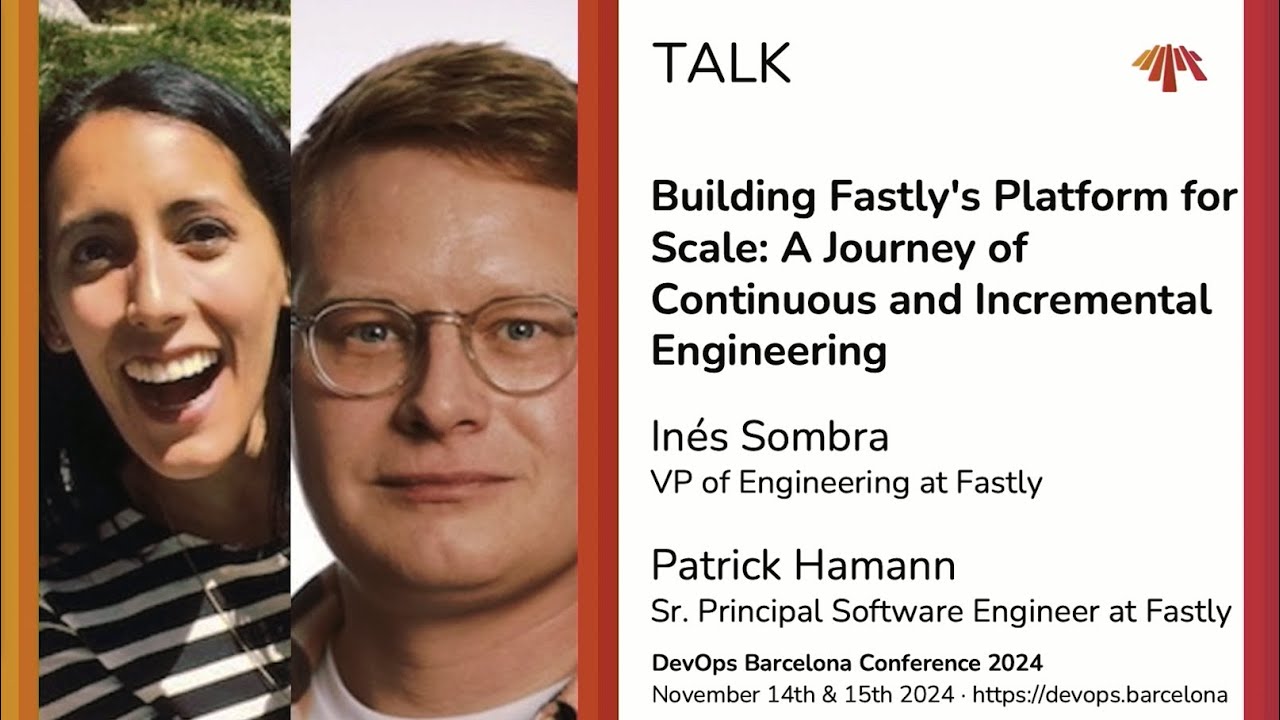 Inés Sombra & Patrick Hamann - Building Fastly's Platform for Scale: Continuous and Incremental
