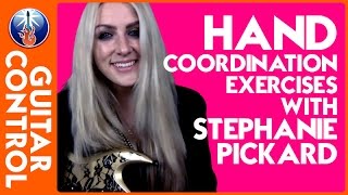 Hand Coordination Exercises for Guitar with Stephanie Pickard | Guitar Control