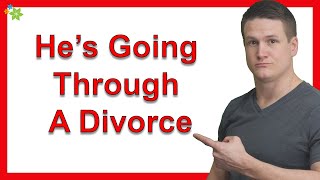 What About Dating A Guy If He’s Going Through A Divorce?