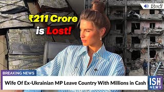 Wife Of Ex-Ukrainian MP Leave Country With Millions in Cash