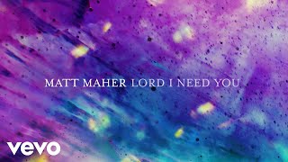 Matt Maher - Lord, I Need You ((Live) [Official Lyric Video])