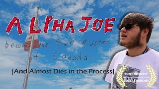 Alpha Joe Becomes the Prime Minister of Canada (And Almost Dies in the Process)