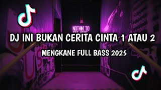 Download lagu DJ INI BUKAN CERITA CINTA 1 ATAU 2  MENGKANE FULL BASS 2025 mp3
