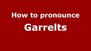 How to pronounce Garrelts