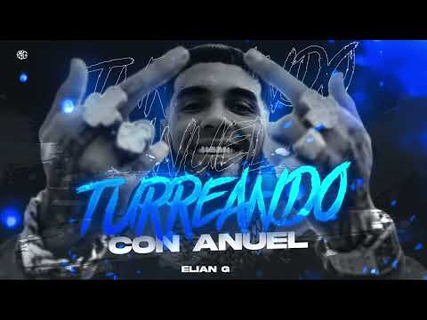 TURREANDO CON ANUEL - ELIAN G