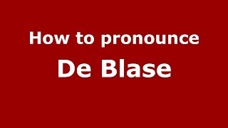 How to pronounce De Blase