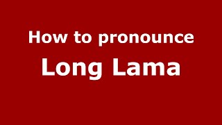 How to pronounce Long Lama