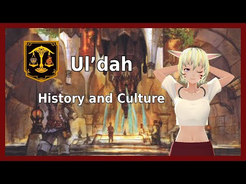 Ul'dah's History and Culture -- Lore of Eorzea FFXIV