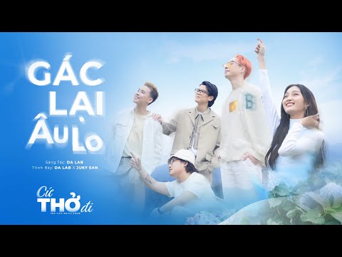 Gác Lại Âu Lo - Da LAB & Juky San | [the live music show Cứ Thở Đi]