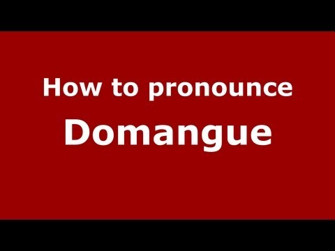 How to Pronounce Domangue - PronounceNames.com