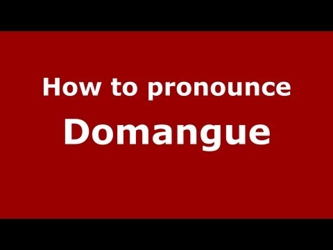 How to pronounce Domangue