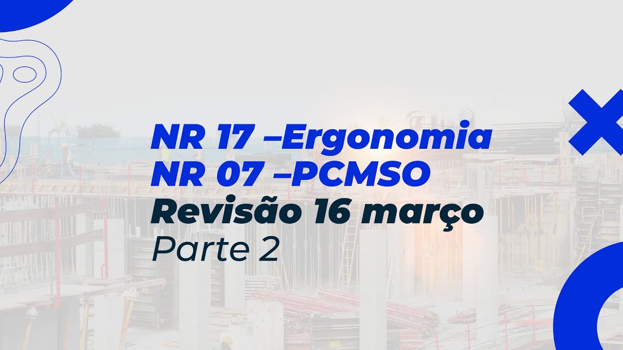 NR 17 –Ergonomia | NR 07 – PCMSO - Revisão 16 de março Parte 2