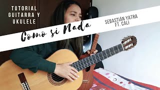 Como Si Nada - Sebastián Yatra ft. Cali - Tutorial Guitarra y UKULELE