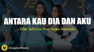 Download lagu Dike Sabrina Feat Siska Amanda - Antara Kau Dia Dan Aku (Lirik Lagu) mp3