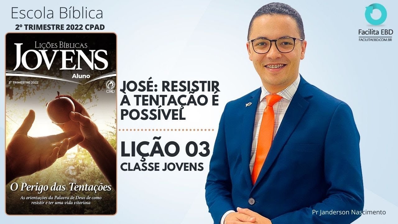 Lição 03 - José Resistir à Tentação é Possível - JOVENS 2ºTRI 2022 CPAD Pr Janderson Nascimento