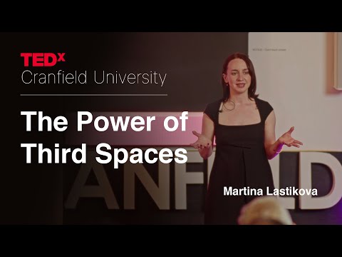 The power of third spaces | Martina Lastikova | TEDxCranfield University