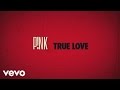 P!nk - True Love (Official Lyric Video)