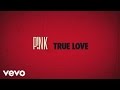 P!nk - True Love (Official Lyric Video) 