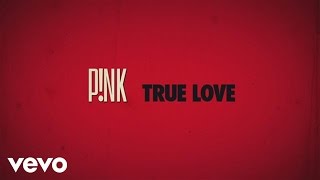 P!nk - True Love (Official Lyric Video)