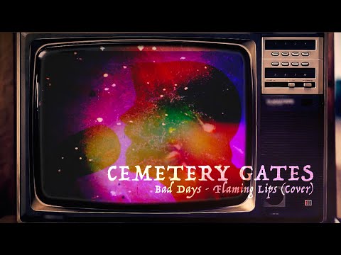 Cemetery Gates // Bad Days (Flaming Lips - Cover)