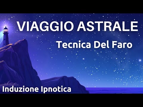 Tecnica Del Faro - Viaggio Astrale Guidato - Induzione Ipnotica