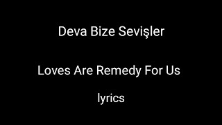 Deva Bize Sevişler || Loves Are Remedy For Us || Turkish and English Lyrical Video.