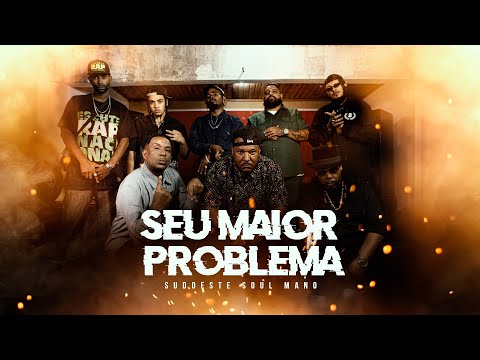 Seu Maior Problema | SUDOESTE SOUL MANO (Marolla, Eion, Carlo Rappaz,CH Rapper,Denza,Messias,Carraz)