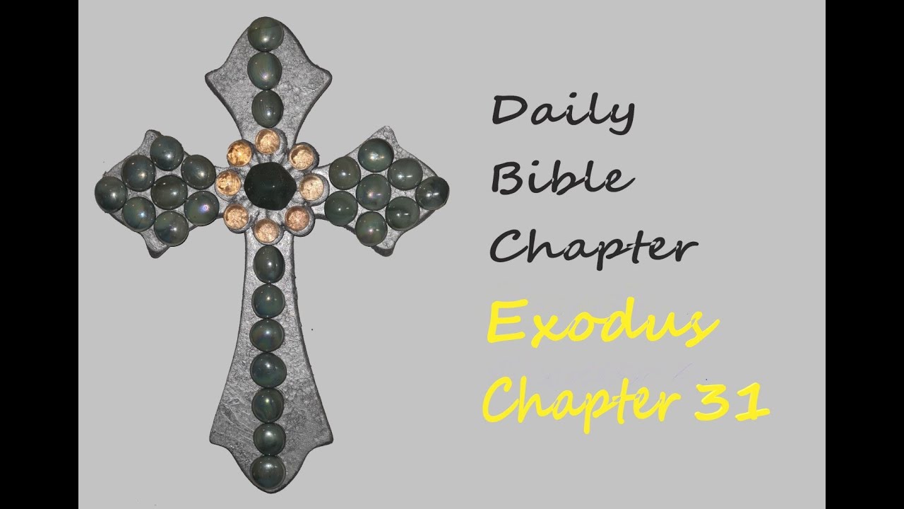 Daily Bible Reading of EXODUS CHAPTER 31 from the Holy Bible KJV Old and New Testament