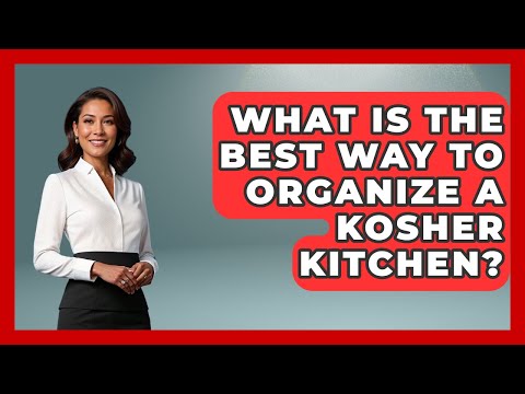 What Is the Best Way to Organize a Kosher Kitchen? | The Kosher Way News