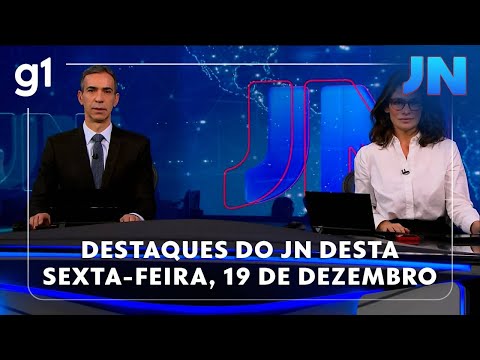 Jornal Nacional: veja os destaques do JN desta sexta-feira, 19 de dezembro