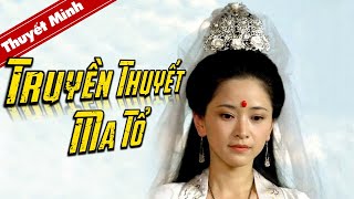[Thuyết Minh] Phim Cổ Trang Thần Thoại Kinh Điển | TRUYỀN THUYẾT MA TỔ