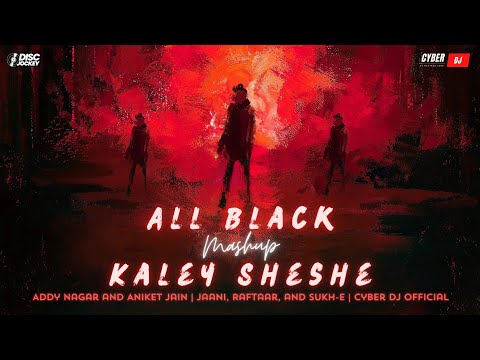 Kaley Sheshe x All Black Mashup | Addy Nagar & Aniket Jain, Jaani, Raftaar, And  Sukh - E | CDO