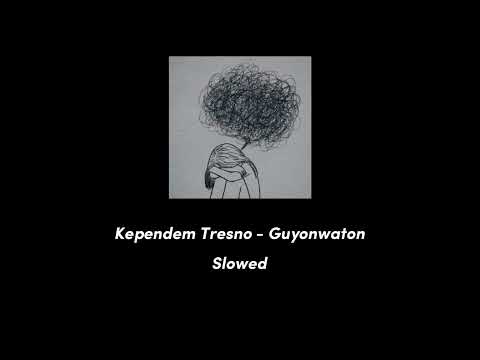 KEPENDEM TRESNO - GUYONWATON (SLOWED)
