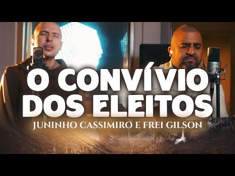 Juninho Cassimiro e Frei Gilson - O Convívio dos Eleitos [Clipe Oficial]