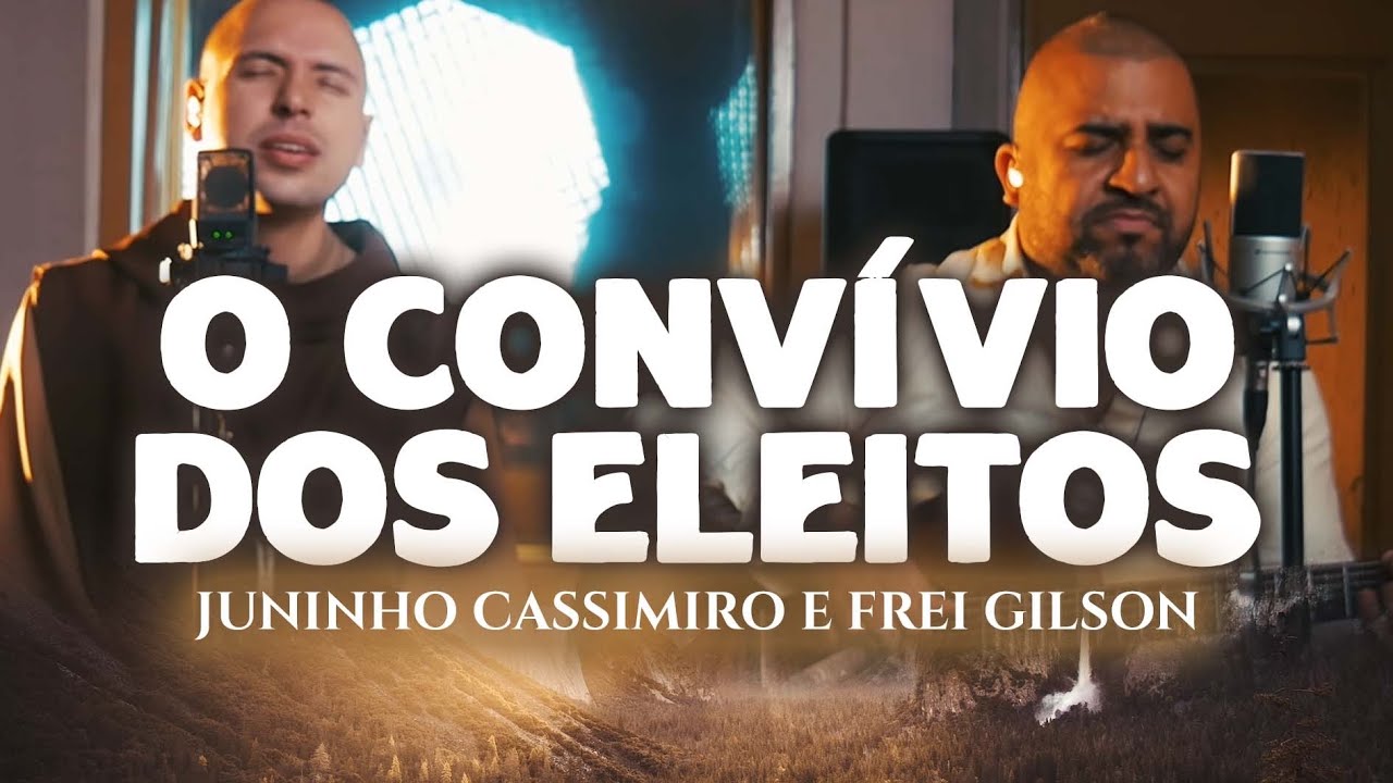 Juninho Cassimiro e Frei Gilson - O Convívio dos Eleitos [Clipe Oficial]