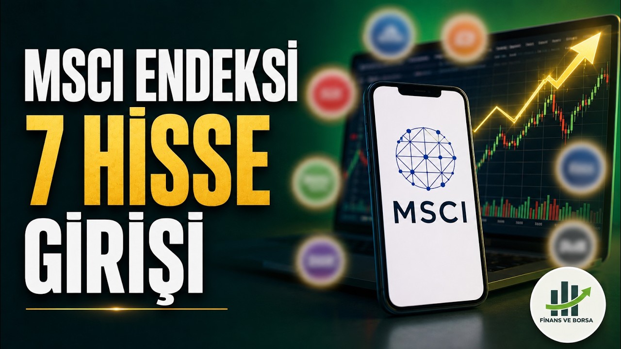 MSCI Endeksine Giren 7 Hissenin Analizi ve Detayları!