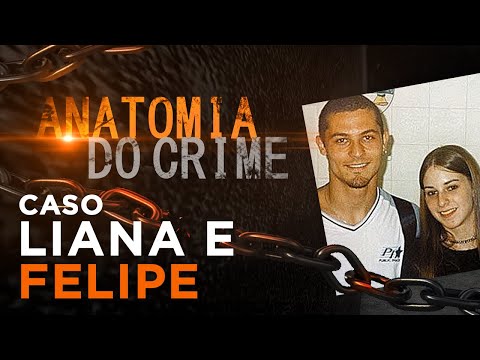 ANATOMIA DO CRIME - LIANA E FELIPE