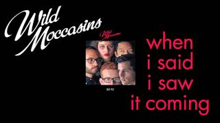 Wild Moccasins - When I said I saw It Coming [Audio Stream]