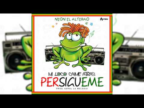 Neon El Alterao - Mi loco caime atras ( Persigueme ) ( Audio Oficial )