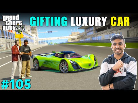 I GIFTED MOST EXPENSIVE CAR TO MY FRIEND | GTA V GAMEPLAY #105