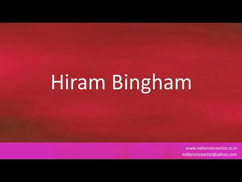 How to pronounce "Hiram Bingham".