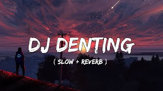 Download lagu DJ Denting ( Slow   Reverb ) mp3