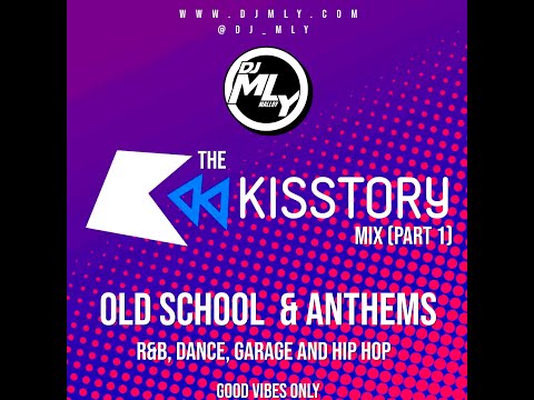 KISSTORY MIX - PART 1 (Old School  & Anthems - R&B, Dance, Garage and Hip Hop)